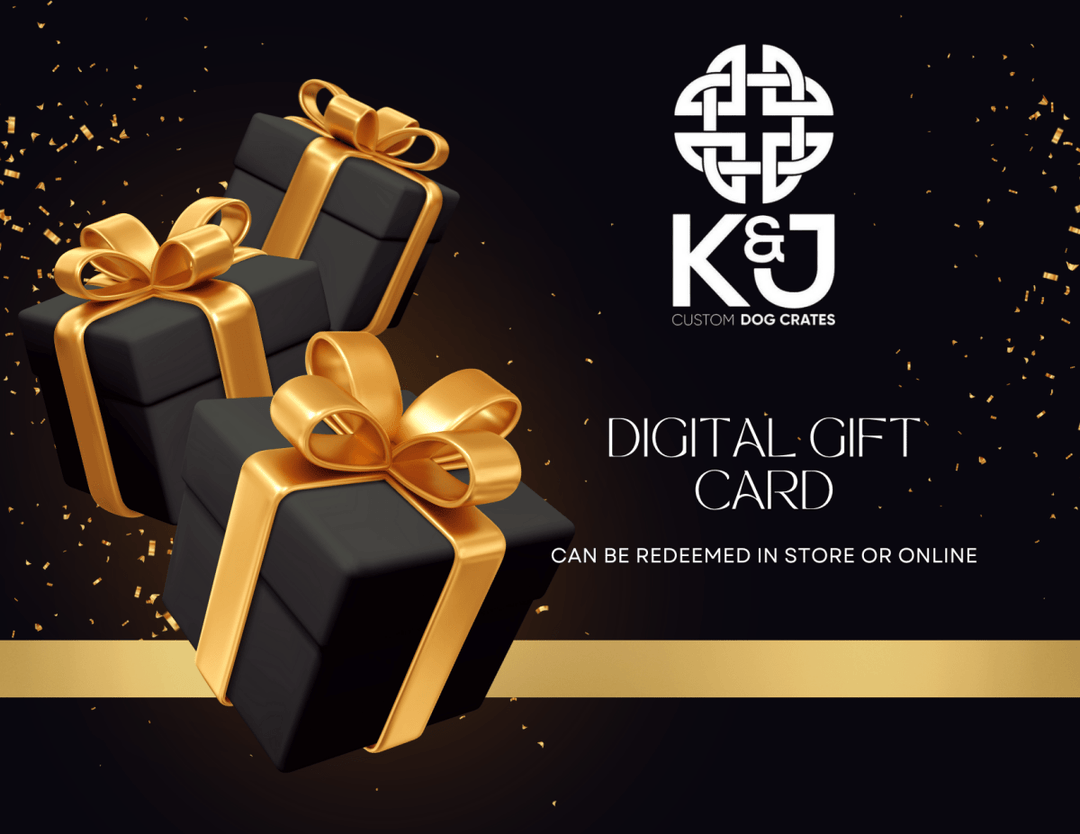 K&J Crates Digital Gift Card - K&J Custom Dog Crates